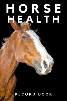 Horse Health Record Book: Horse Health & Activities Record Log Book, Vaccination & Veterinary Record, Equine Wellness Notebook Journal and Organizer. Paperback  January 3, 2021